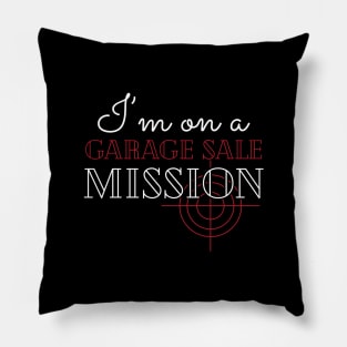 Garage Sale - I'm on a garage sale mission Pillow