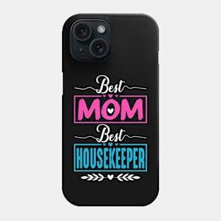 Best Mom Best Housekeeper, Housekeeping Women mothers day Phone Case