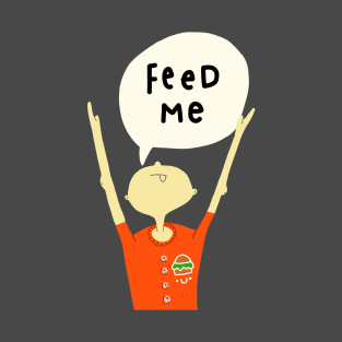 Feed me! T-Shirt