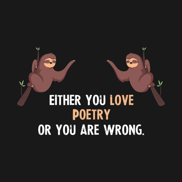 Either You Love Poetry Or You Are Wrong - With Cute Sloths Hanging by divawaddle