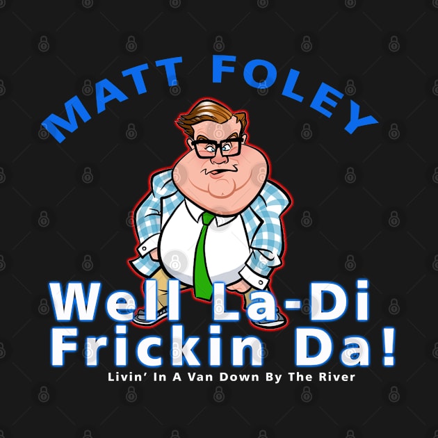 Matt Foley Well La-Di Frickin Da! Officially Licensed by apriliasri_art