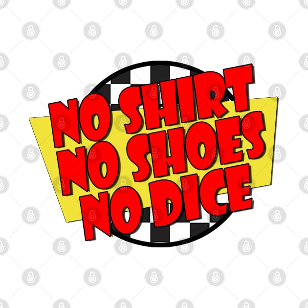 No Shirt, No Shoes, No Dice - Fast Times Style Logo by RetroZest