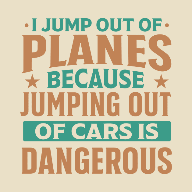 i jump out of plane because jumping out of car is dangerous funny by TheDesignDepot