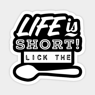 Life Is Short! LICK THE SPOON Magnet