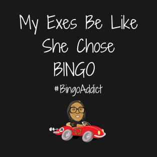 Exes Be Like She Chose Bingo T-Shirt