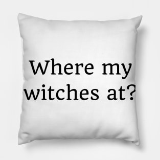 Where My Witches At? Funny Simple Halloween Costume Idea Pillow