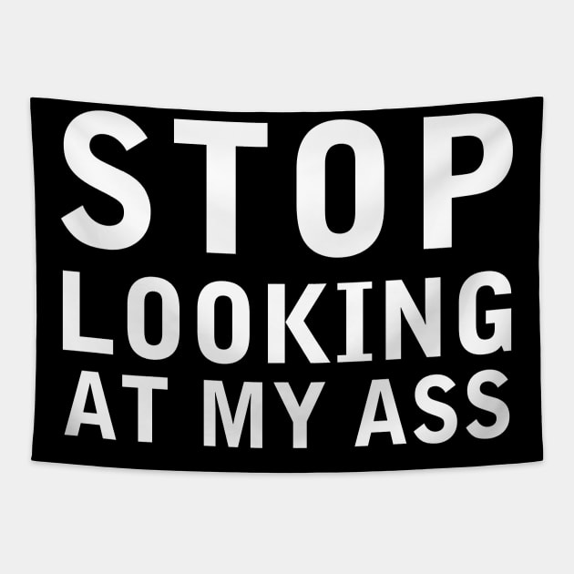 Stop Looking At My Ass Funny Shirt Tapestry by Alana Clothing