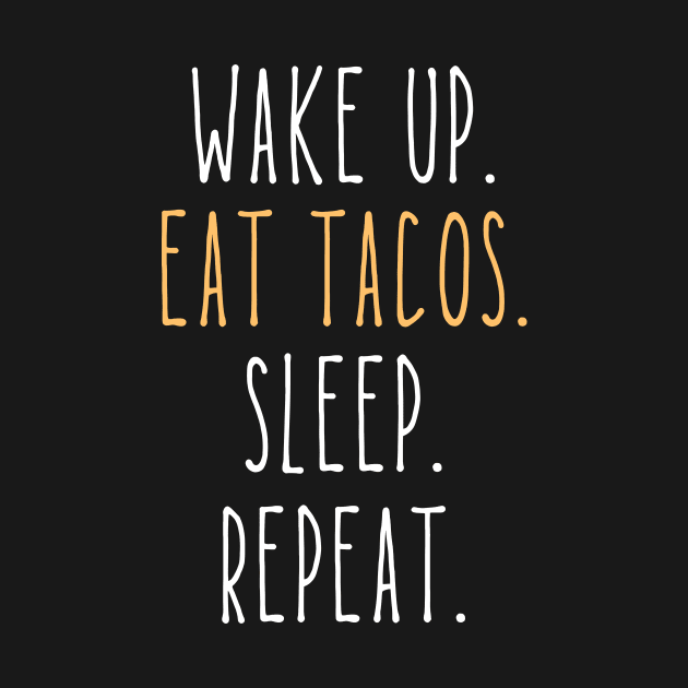 Wake Up Eat Tacos Sleep Repeat Funny by DesignArchitect