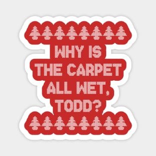 Why is the carpet all wet, Todd? Magnet