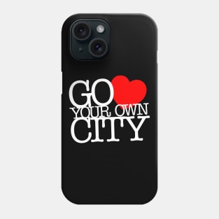 Go Love Your Own City Phone Case