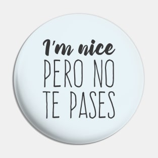 I'm nice, pero no te pases Pin