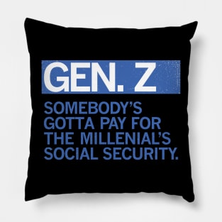 GEN Z - Somebody's Got to Pay For the Millenials Social Security Pillow