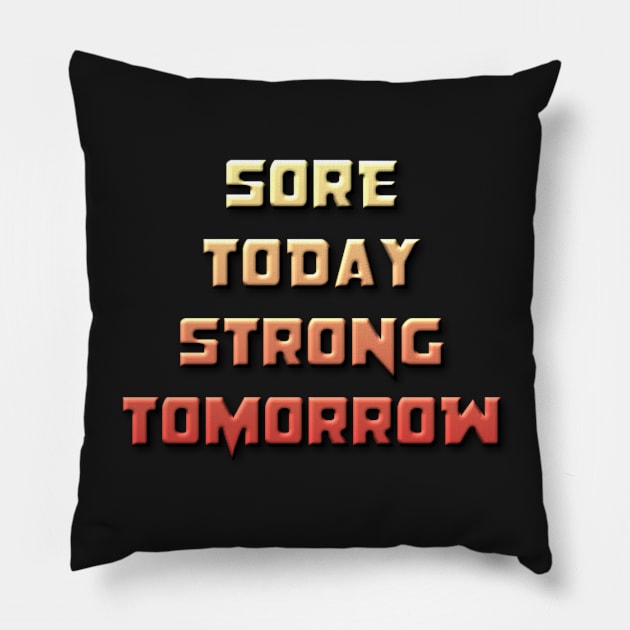 Sore Today, Strong Tomorrow Pillow by Gretathee