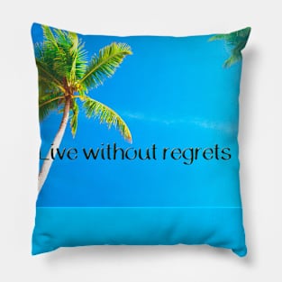 Live without regrets Pillow