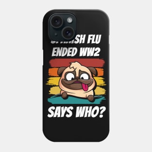 Retro Pug Spanish Flu Ended World War 2 Says Who? Phone Case