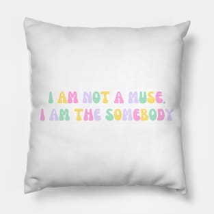 I am not a muse. I am the somebody - Life Quotes Pillow