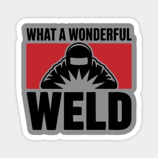 What a Wonderful Weld Funny Welder Pun for Metal Workers Magnet