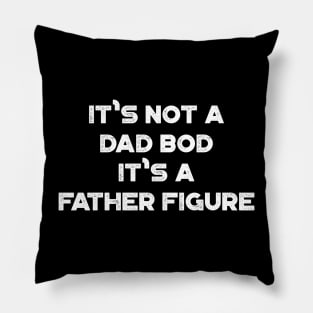 It's Not A Dad Bod It's A Father Figure Funny Vintage Retro (White) Pillow