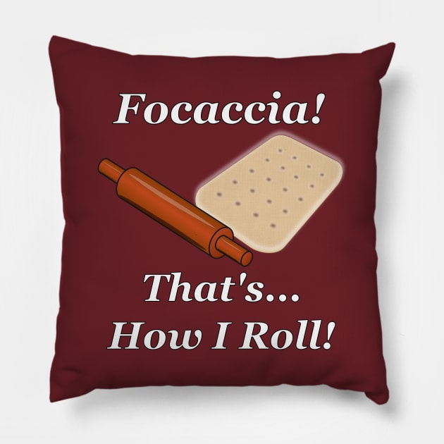 Focaccia How I Roll Pillow by NiftyGaloot