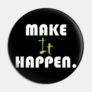 Make it happen. Pin