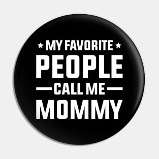 My Favorite People Call Me Mommy Pin