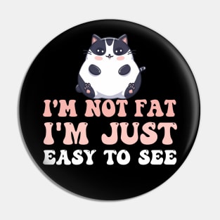 I 'm not Fat I 'm just easy to see Funny Fat Cat Quotes Pin