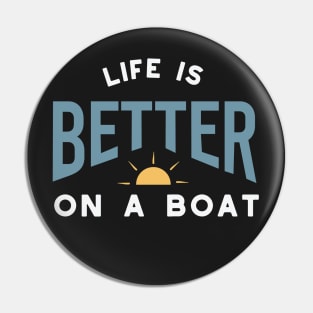 Funny Boating Saying Life is Better on a Boat Pin