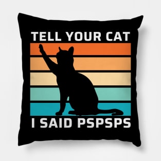 Funny Cat Shirt Retro Tell Your Cat I Said Pspsps Funny Gift For Cat Lovers. Pillow