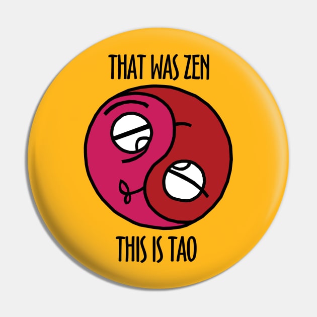 That Was Zen This Is Tao Pin by KewaleeTee