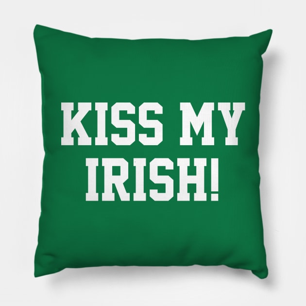 Kiss My Irish! Pillow by NotoriousMedia