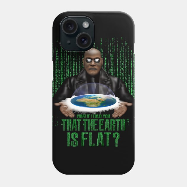 What if i Told you that the earth is FLAT? Phone Case by Dezigner007