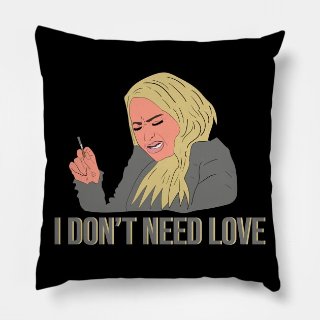 Darcy 90 Day Fiance I Don't Need Love Pillow by Hevding