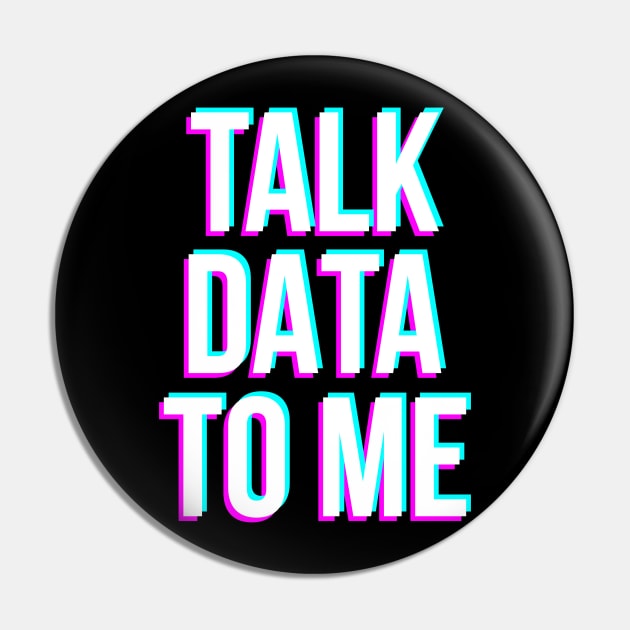 Talk Data To Me Pin by NotSoGoodStudio