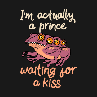 I'm actually a prince waiting for a kiss Valentines Day humor T-Shirt