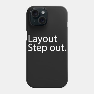 Layout Step out. Phone Case