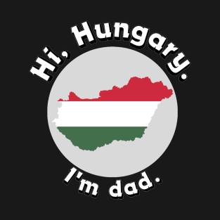 Hi Hungary, I'm dad T-Shirt