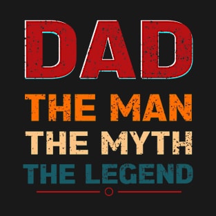 Dad the man the myth the legend T-Shirt