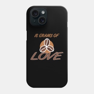 18 Grams Of Love Espresso Coffee Portafilter Phone Case