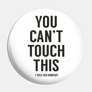 You can't touch this (black) Pin