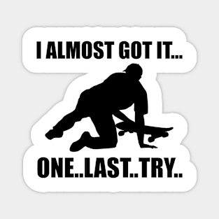 I Almost Got It One Last Try Skateboarding Gift Magnet