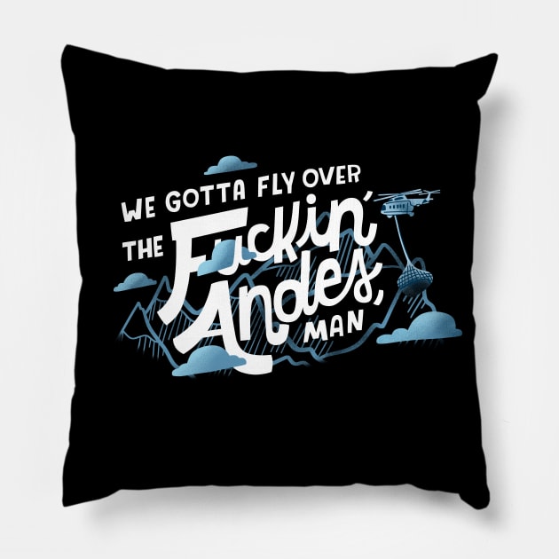 We Gotta Fly Over the Andes?! Pillow by Podro Pascal