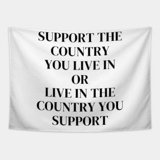 Support The Country You Live In or Live in the country you support 4th of July Tapestry