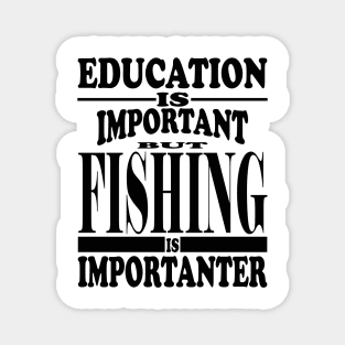 Education Is Important But Fishing Is Importanter Magnet