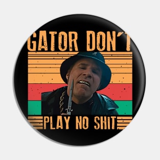 Gator Don't Play No Shit ! Classic Retro Pin