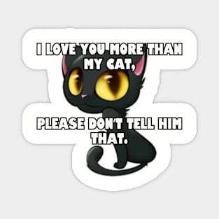 I love you more than my cat... Magnet