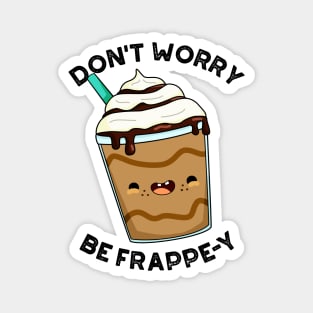 Don't Worry Be Frappey Cute Frappuccino Pun Magnet