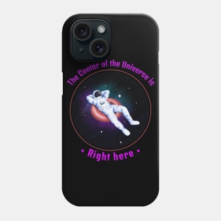 The center of the universe is right here Phone Case