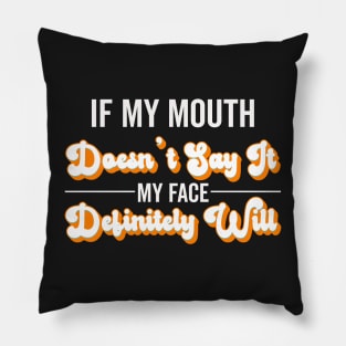 If My Mouth Doesn't Say It My Face Definitely Will - Funny Summer Sayings Quotes Sarcastic Gift Pillow