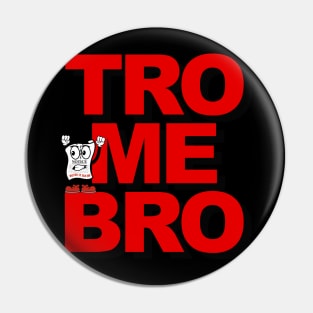 TRO ME BRO aka Come at me bro Pin