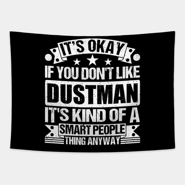 It's Okay If You Don't Like Dustman It's Kind Of A Smart People Thing Anyway Dustman Lover Tapestry by Benzii-shop 